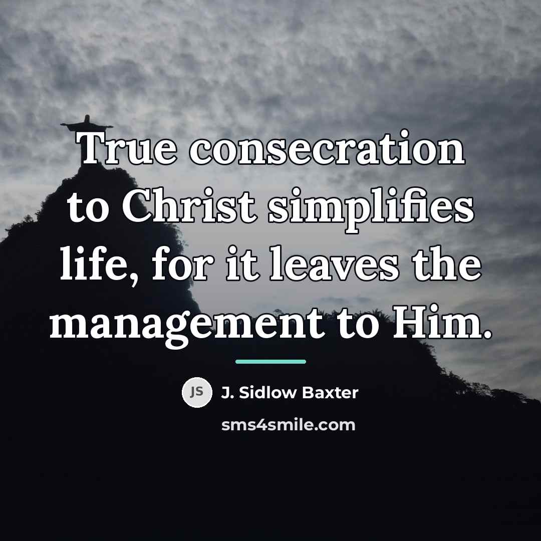 “True consecration to Christ simplifies life, for it leaves the…” quote by J. Sidlow Baxter