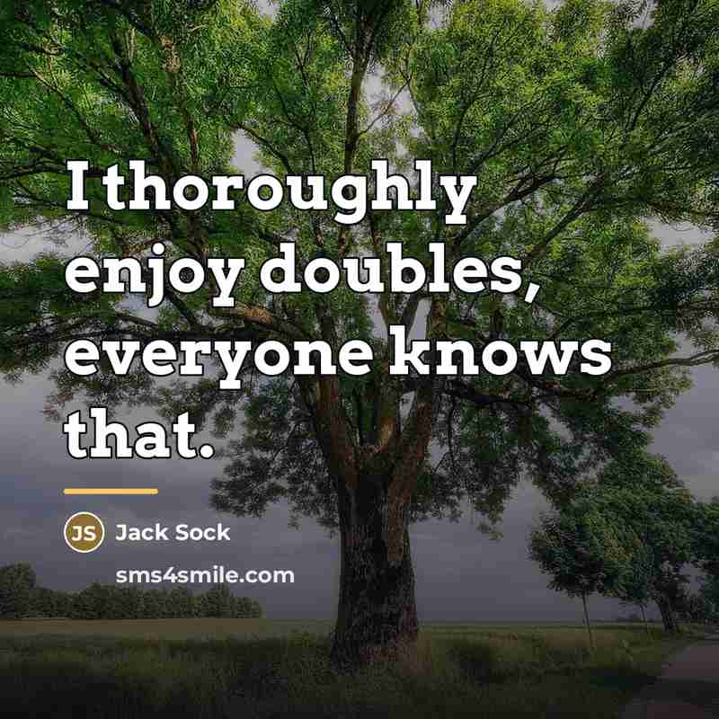 “I thoroughly enjoy doubles, everyone knows that.…” quote by Jack Sock