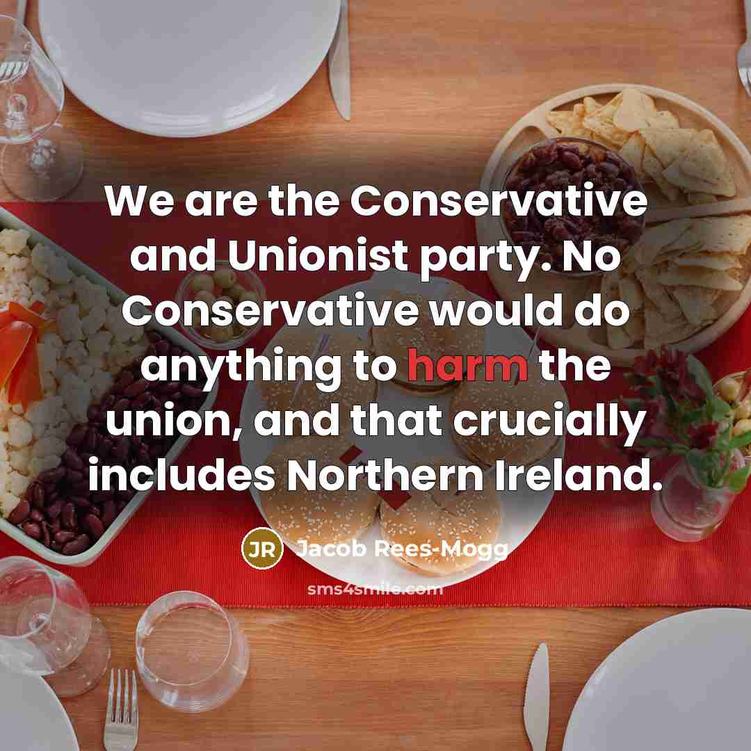 “We are the Conservative and Unionist party. No Conservative would…” quote by Jacob Rees-Mogg