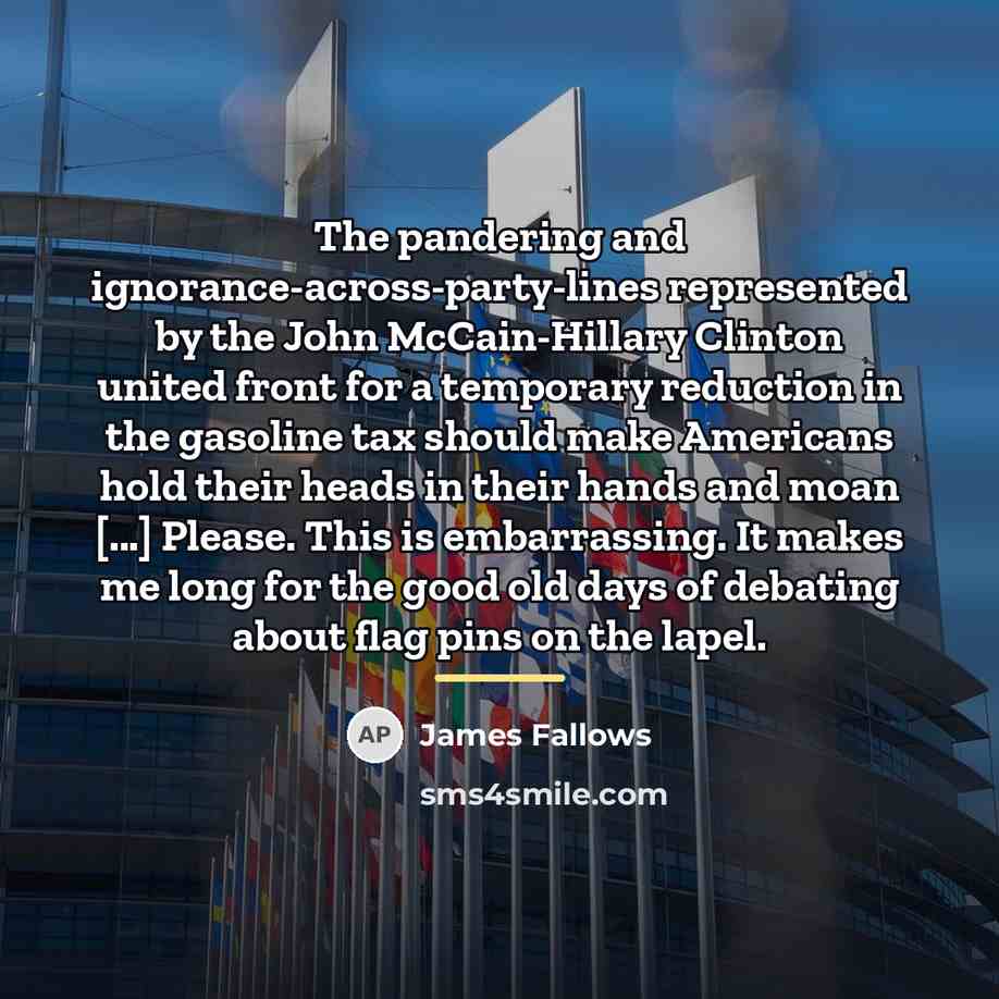“The pandering and ignorance-across-party-lines represented by the John McCain-Hillary Clinton…” quote by James Fallows