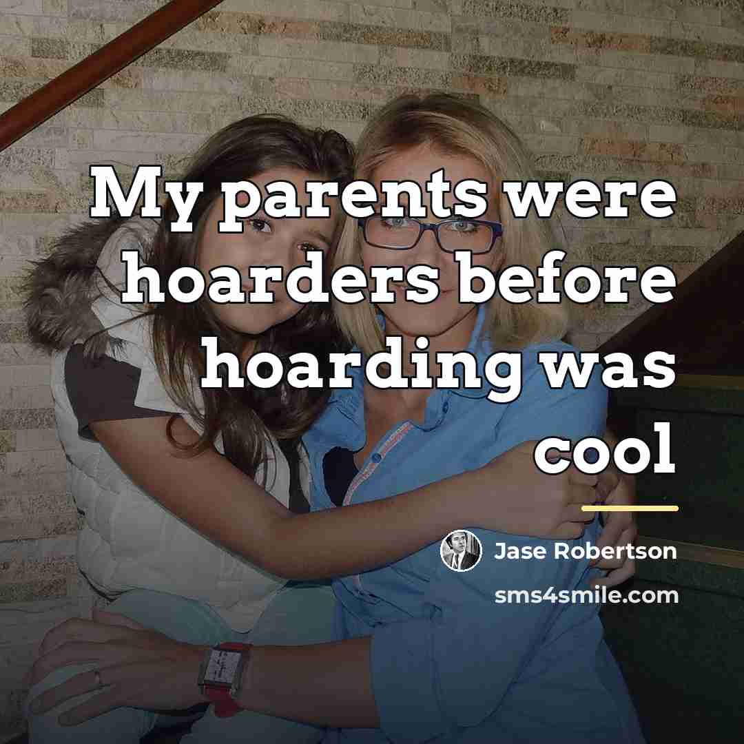 “My parents were hoarders before hoarding was cool…” quote by Jase Robertson