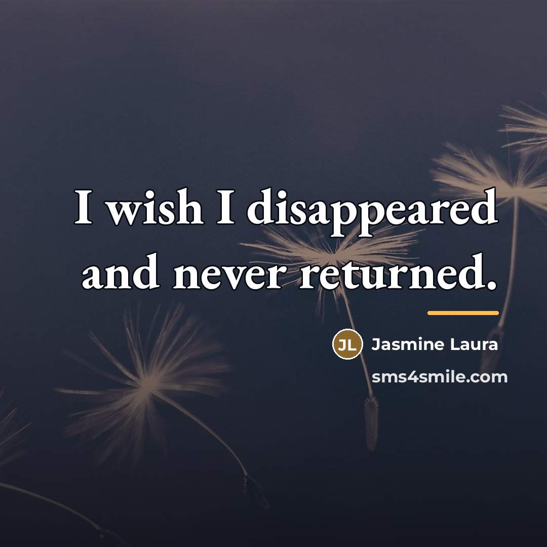 “I wish I disappeared and never returned.…” quote by Jasmine Laura