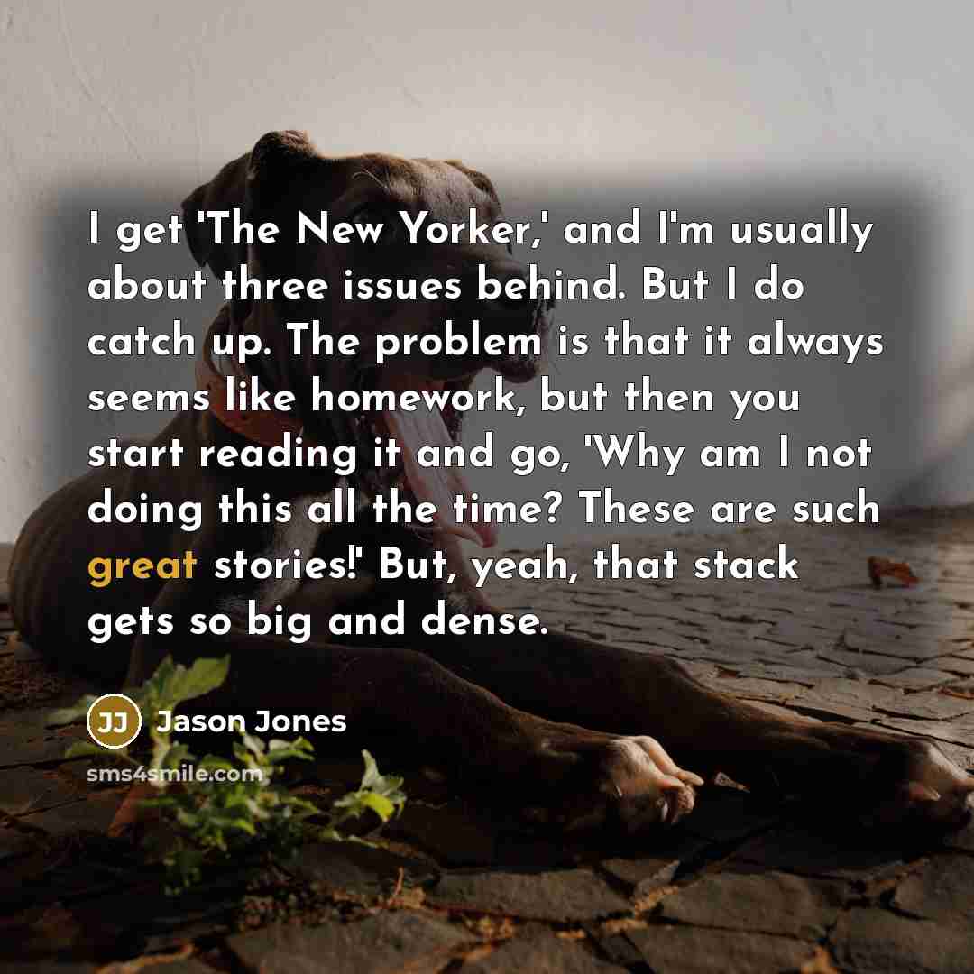 “I get 'The New Yorker,' and I'm usually about three…” quote by Jason Jones