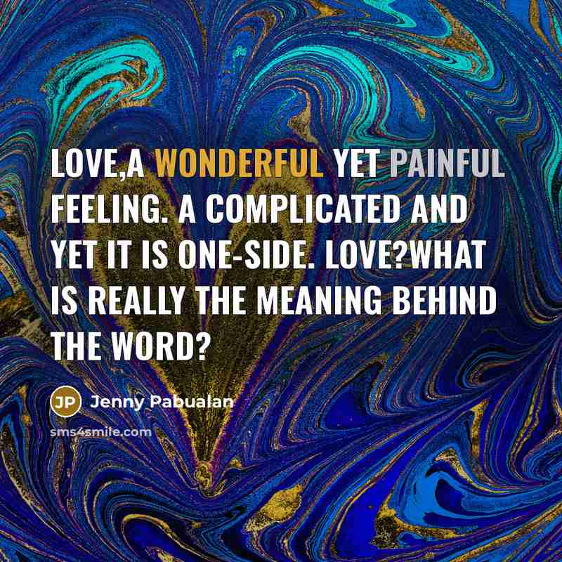 “Love,a wonderful yet painful feeling. A complicated and yet it…” quote by Jenny Pabualan