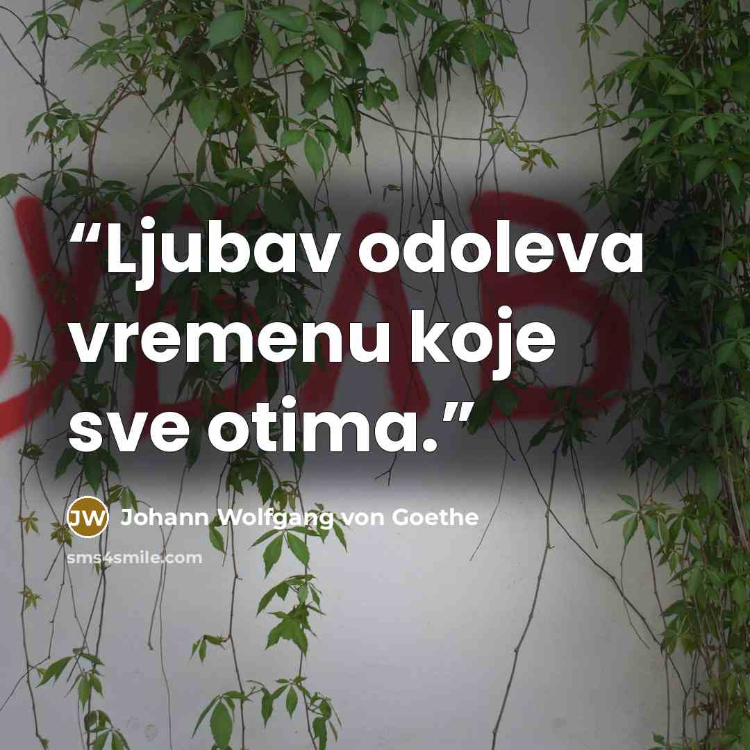 “Ljubav odoleva vremenu koje sve otima.” quote by Johann Wolfgang von Goethe
