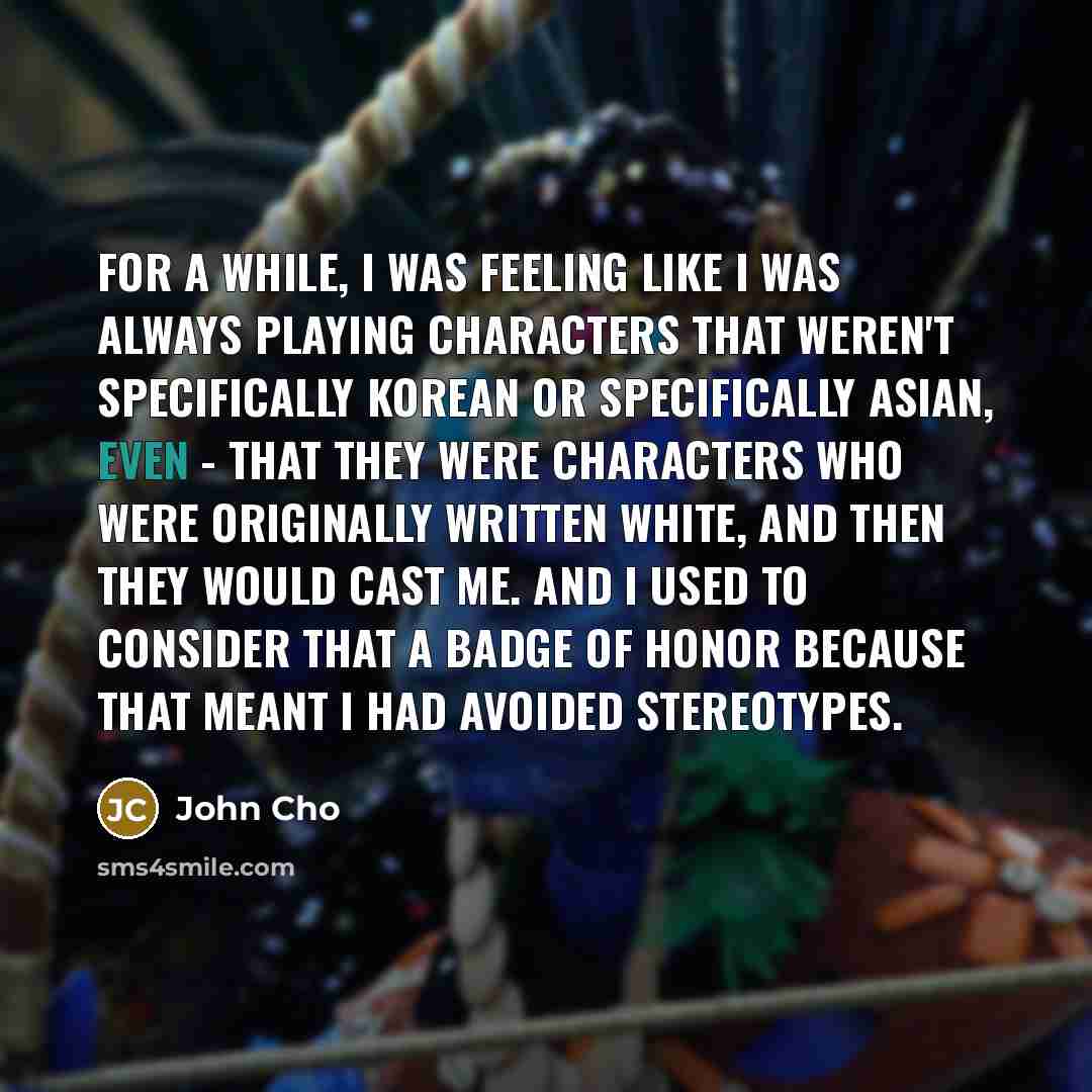 “For a while, I was feeling like I was always…” quote by John Cho