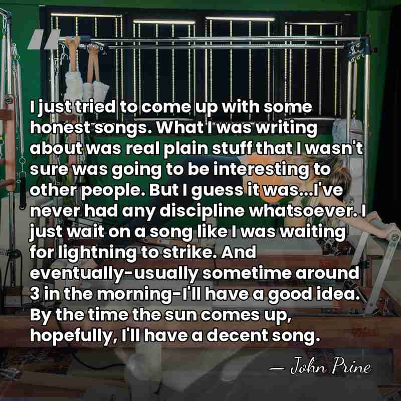 I just tried to come up with some honest songs. What I&hellip; - John Prine