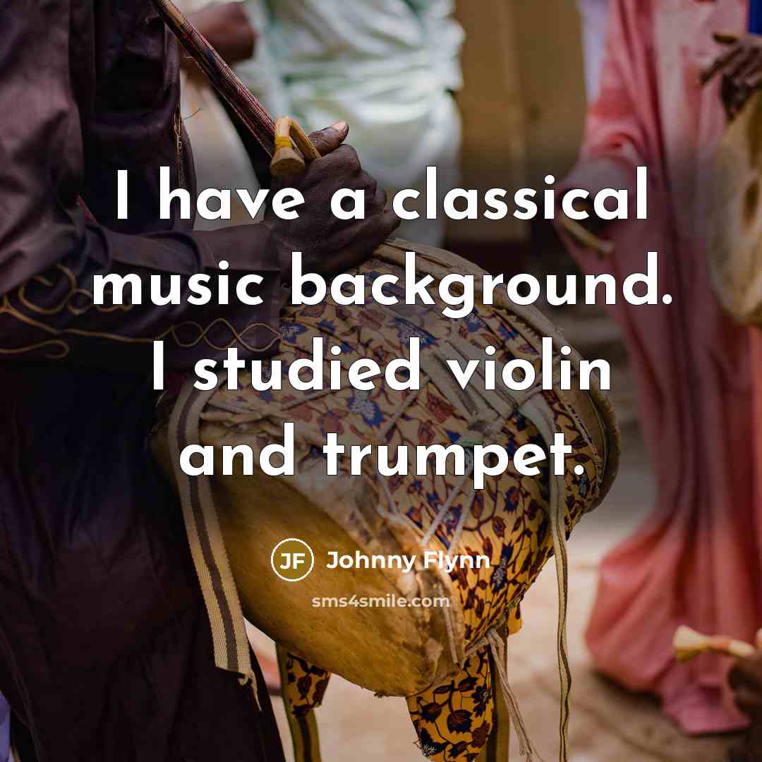 “I have a classical music background. I studied violin and…” quote by Johnny Flynn