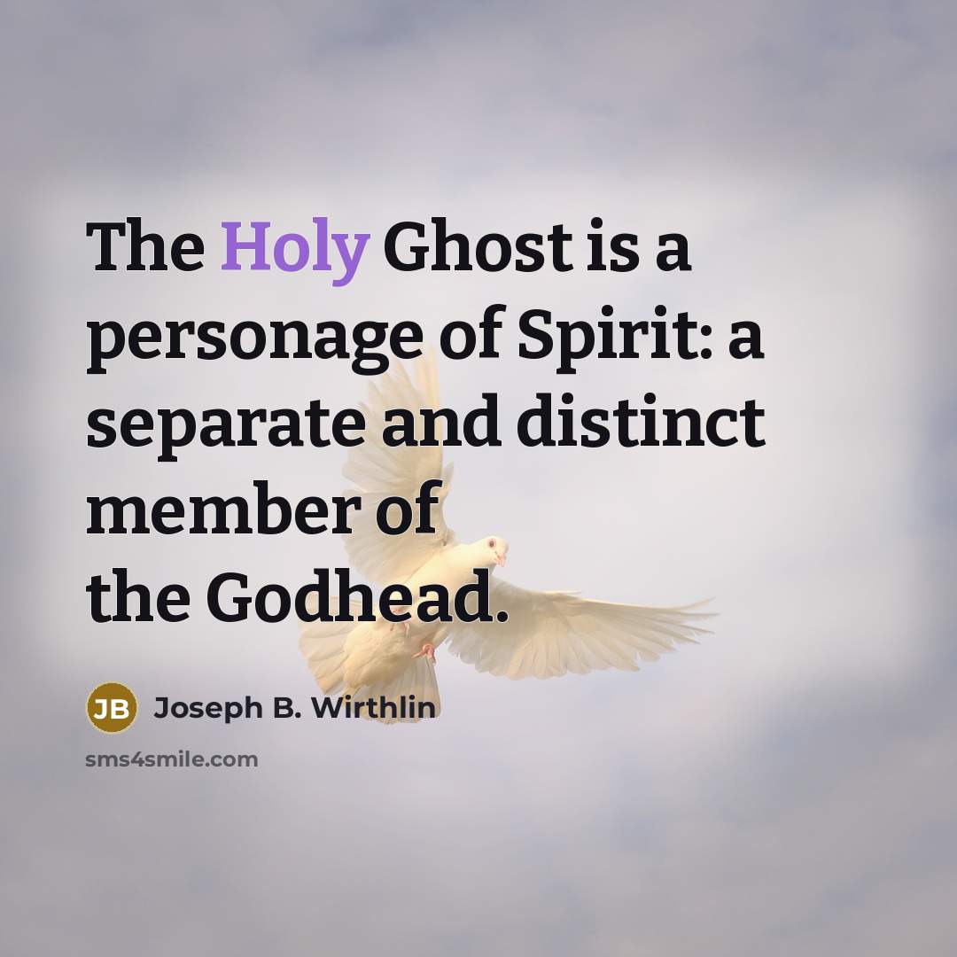 “The Holy Ghost is a personage of Spirit: a separate…” quote by Joseph B. Wirthlin