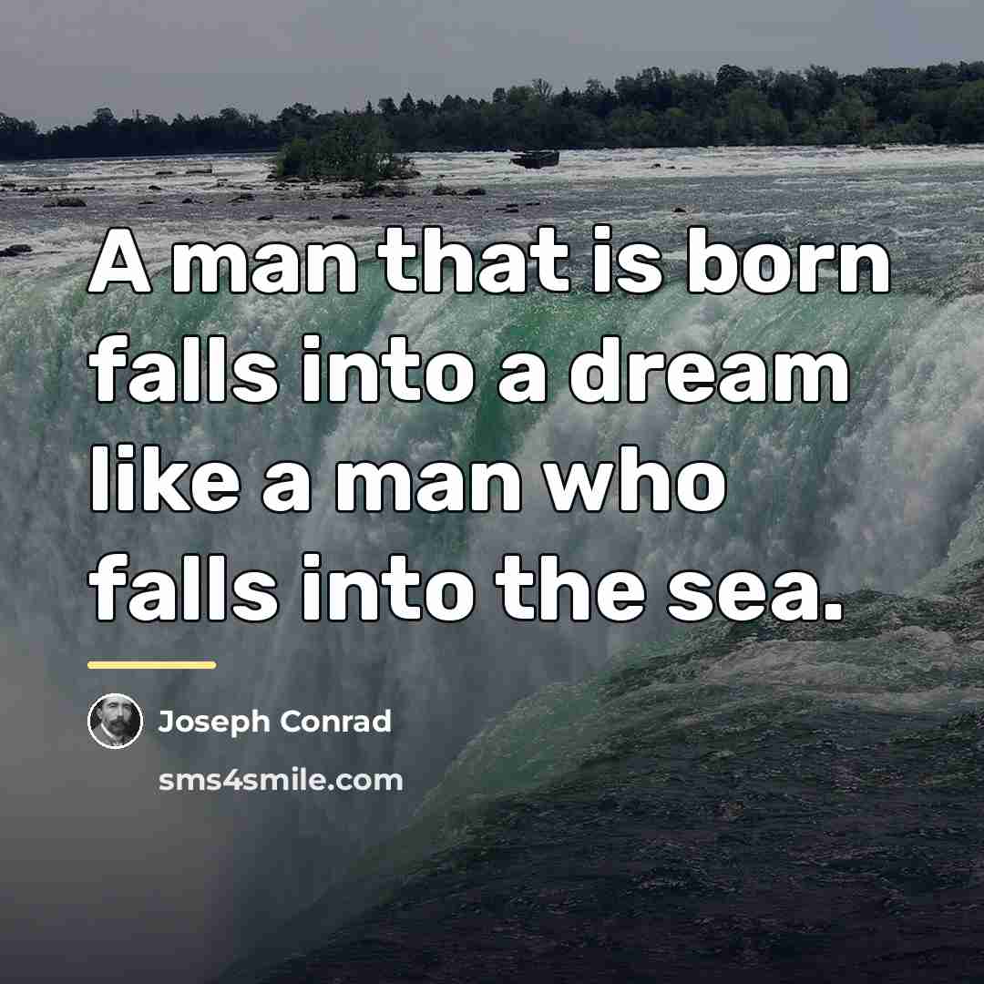 “A man that is born falls into a dream like…” quote by Joseph Conrad