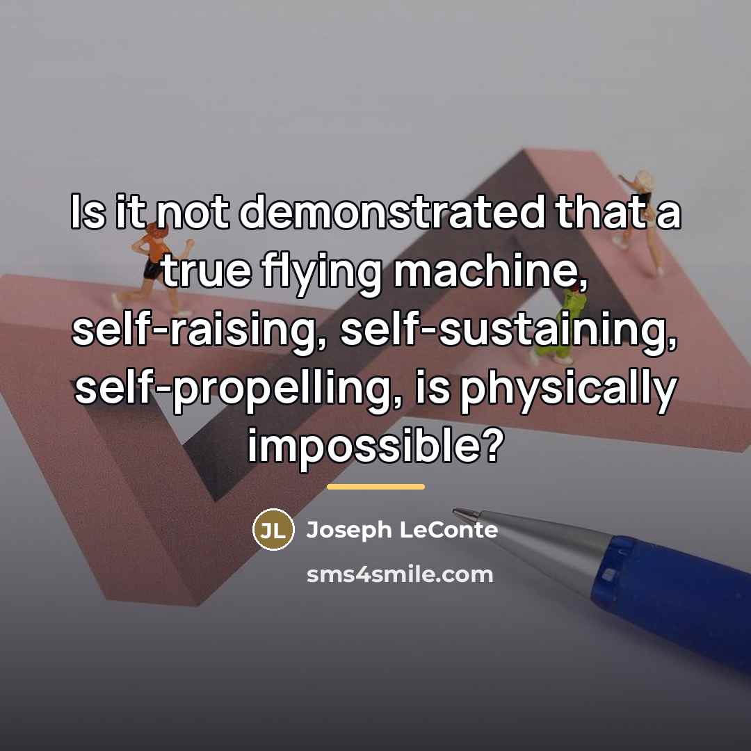 “Is it not demonstrated that a true flying machine, self-raising,…” quote by Joseph LeConte