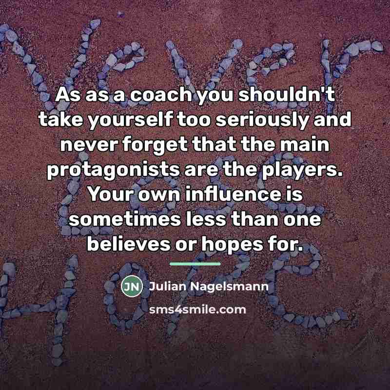 “As as a coach you shouldn't take yourself too seriously…” quote by Julian Nagelsmann