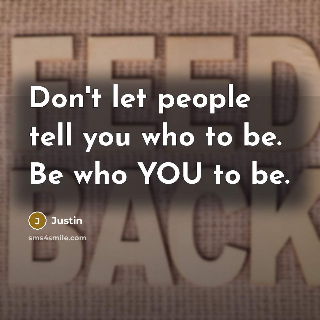 “Don't let people tell you who to be. Be who…” quote by Justin
