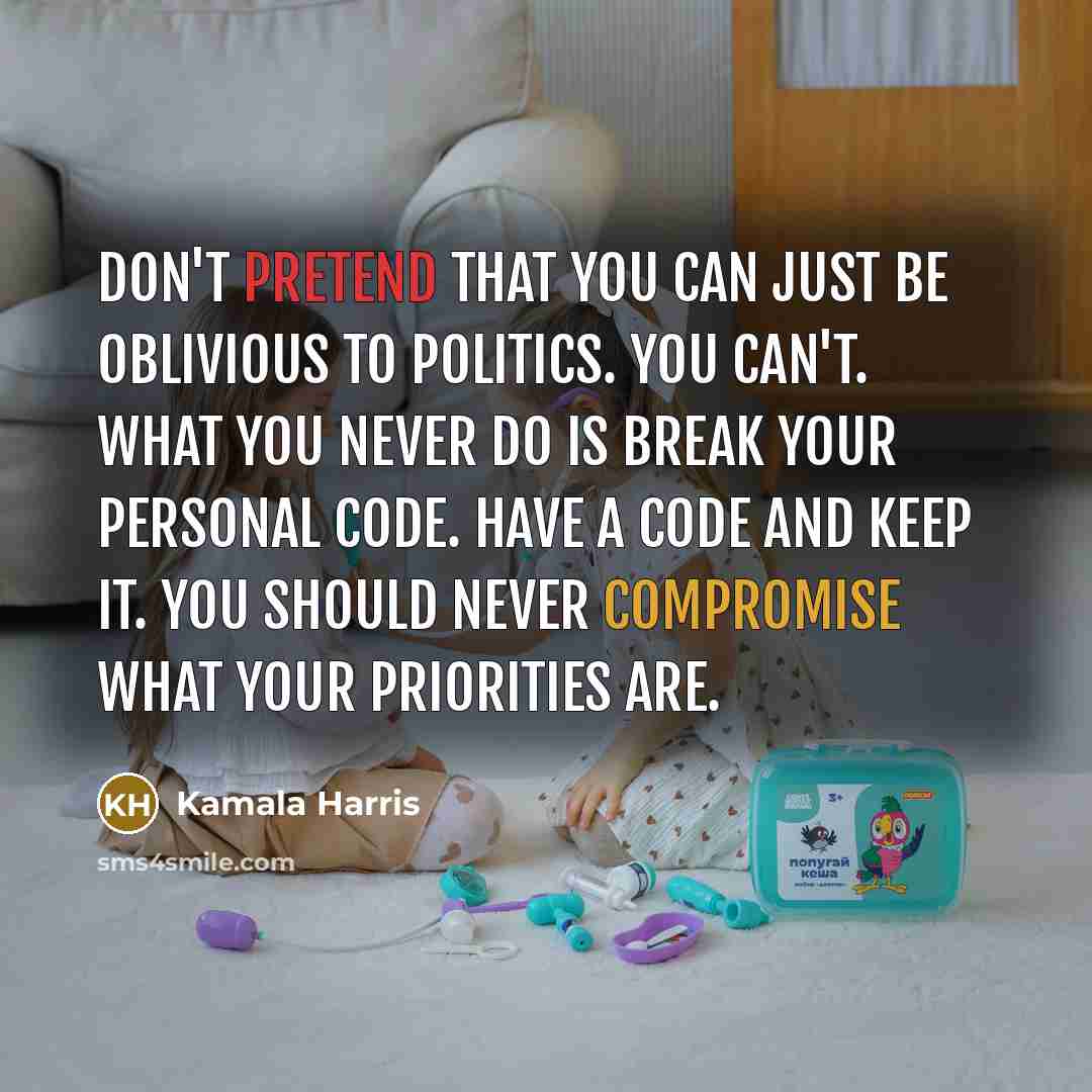 “Don't pretend that you can just be oblivious to politics.…” quote by Kamala Harris