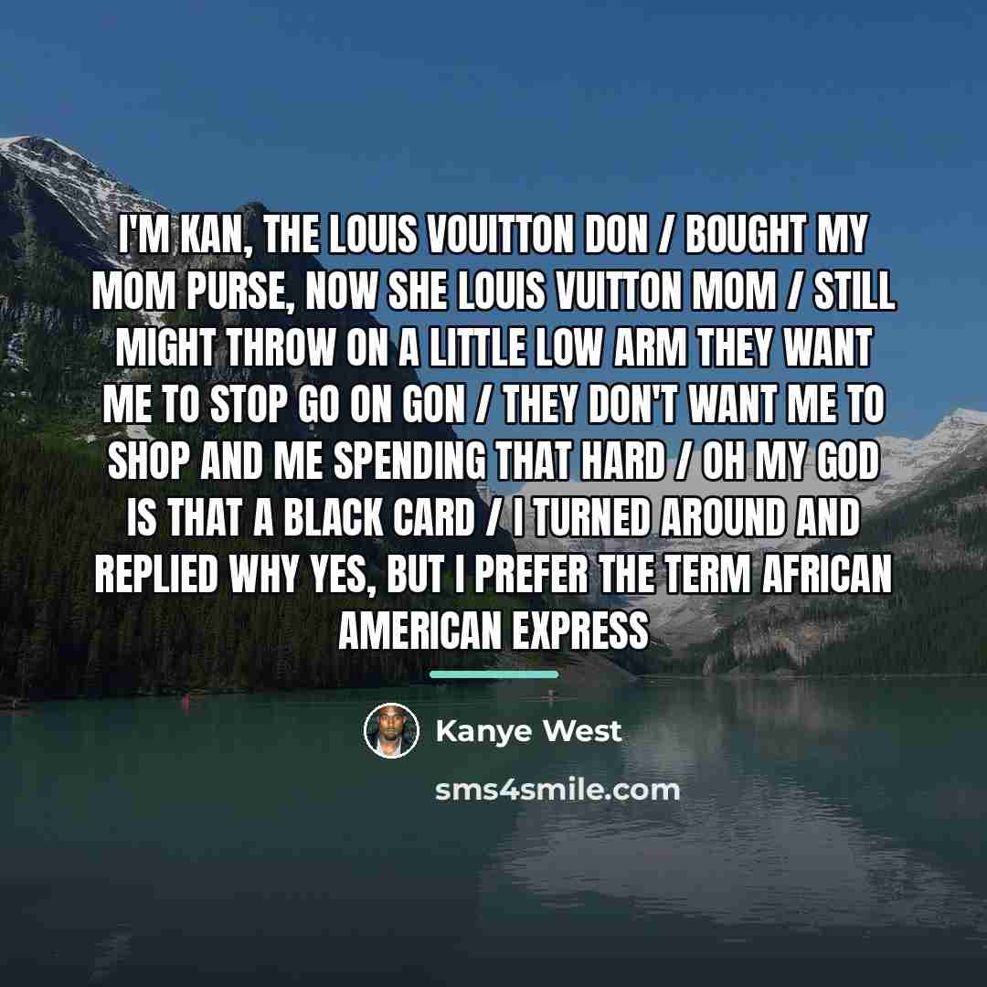 “I'm Kan, the Louis Vouitton don / Bought my mom…” quote by Kanye West