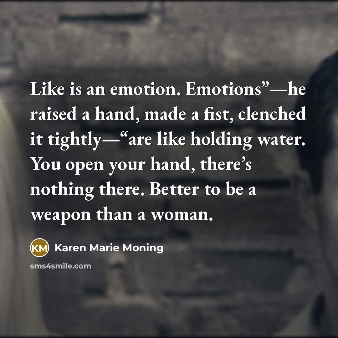 “Like is an emotion. Emotions”—he raised a hand, made a…” quote by Karen Marie Moning