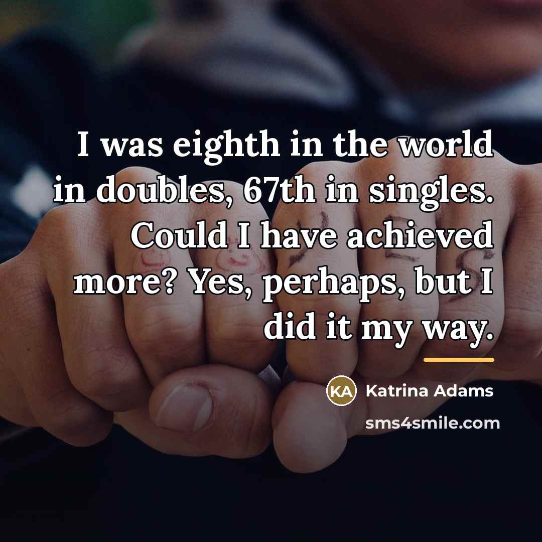 “I was eighth in the world in doubles, 67th in…” quote by Katrina Adams