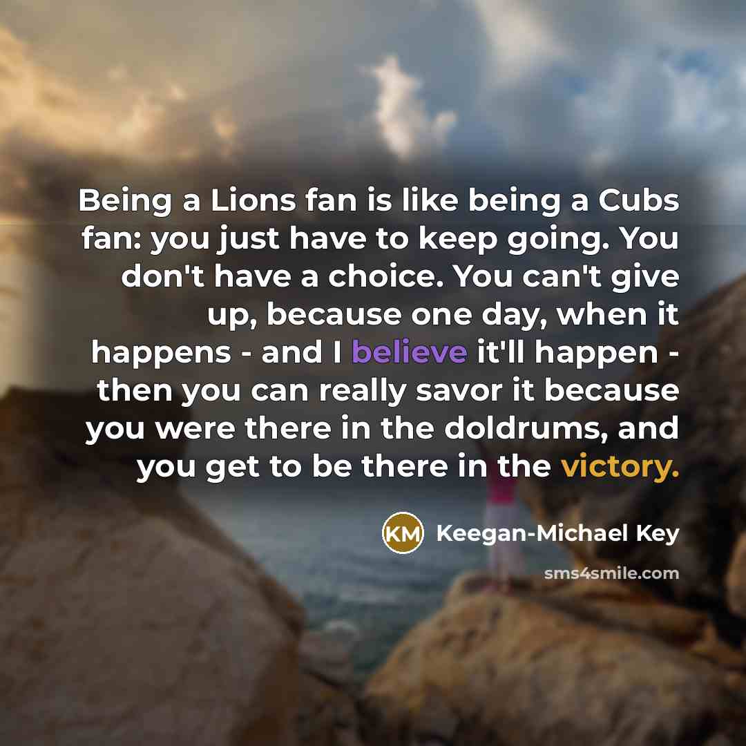 “Being a Lions fan is like being a Cubs fan:…” quote by Keegan-Michael Key
