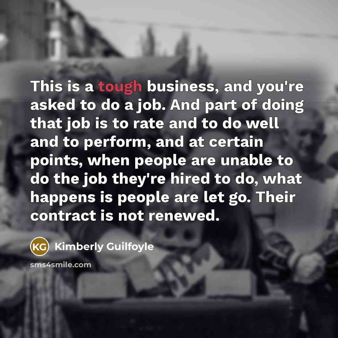 “This is a tough business, and you're asked to do…” quote by Kimberly Guilfoyle