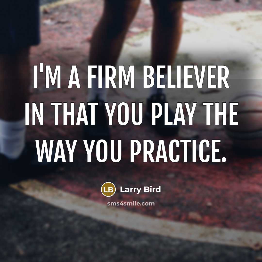 “I'm a firm believer in that you play the way…” quote by Larry Bird