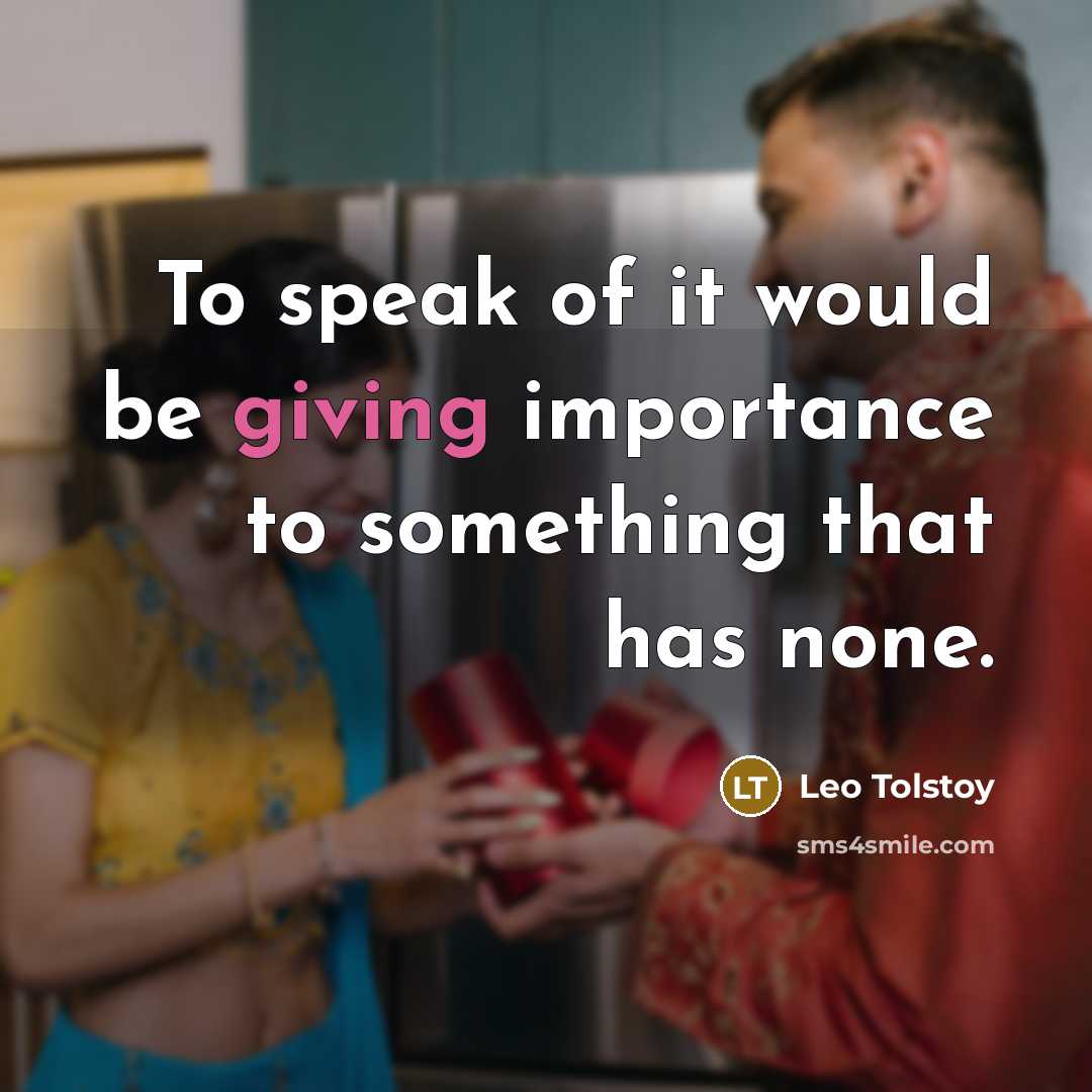 “To speak of it would be giving importance to something…” quote by Leo Tolstoy