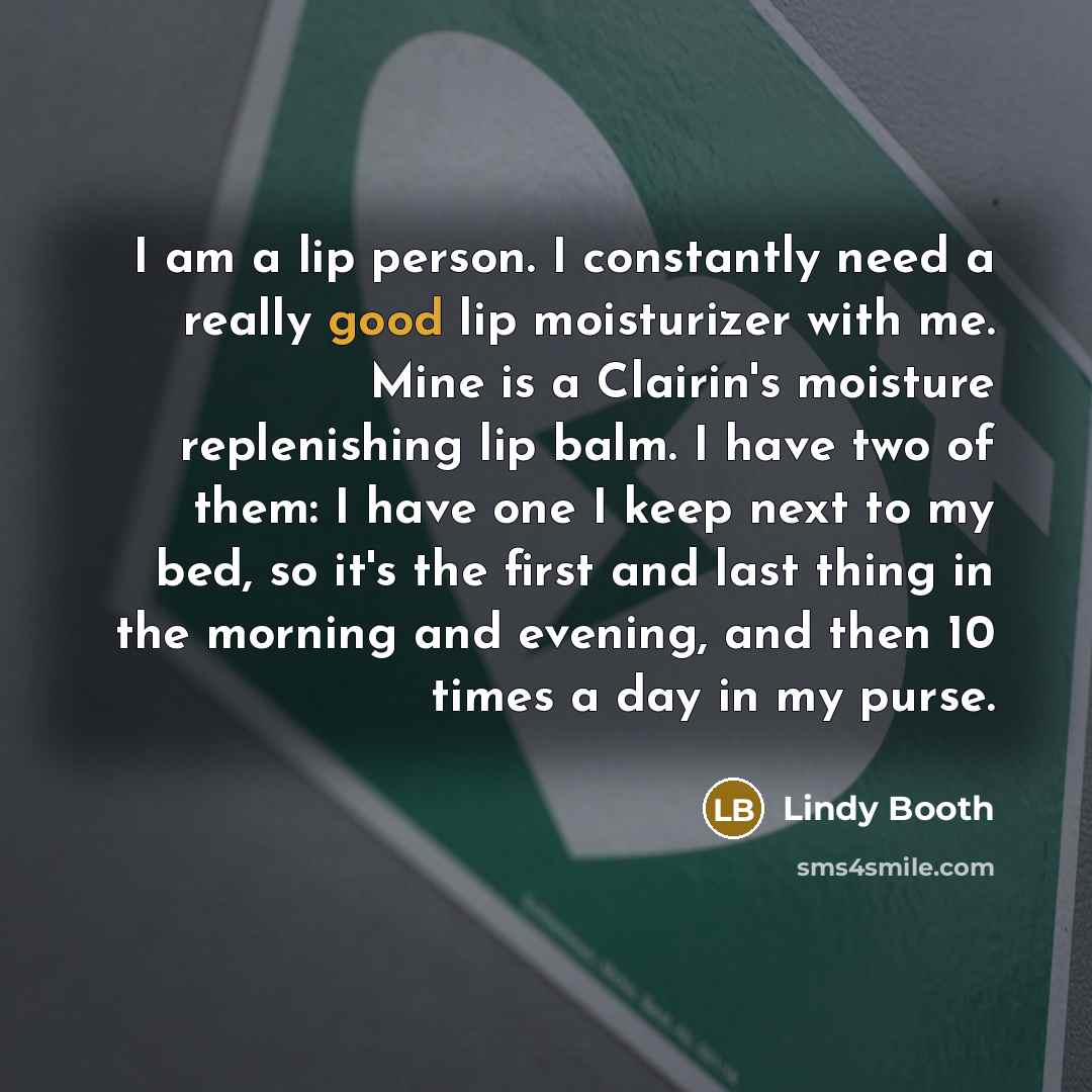 “I am a lip person. I constantly need a really…” quote by Lindy Booth