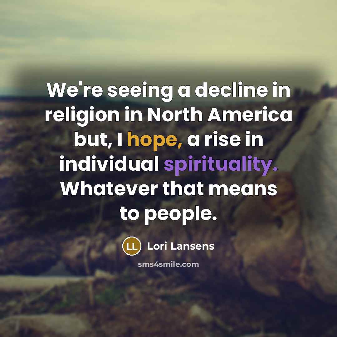 “We're seeing a decline in religion in North America but,…” quote by Lori Lansens