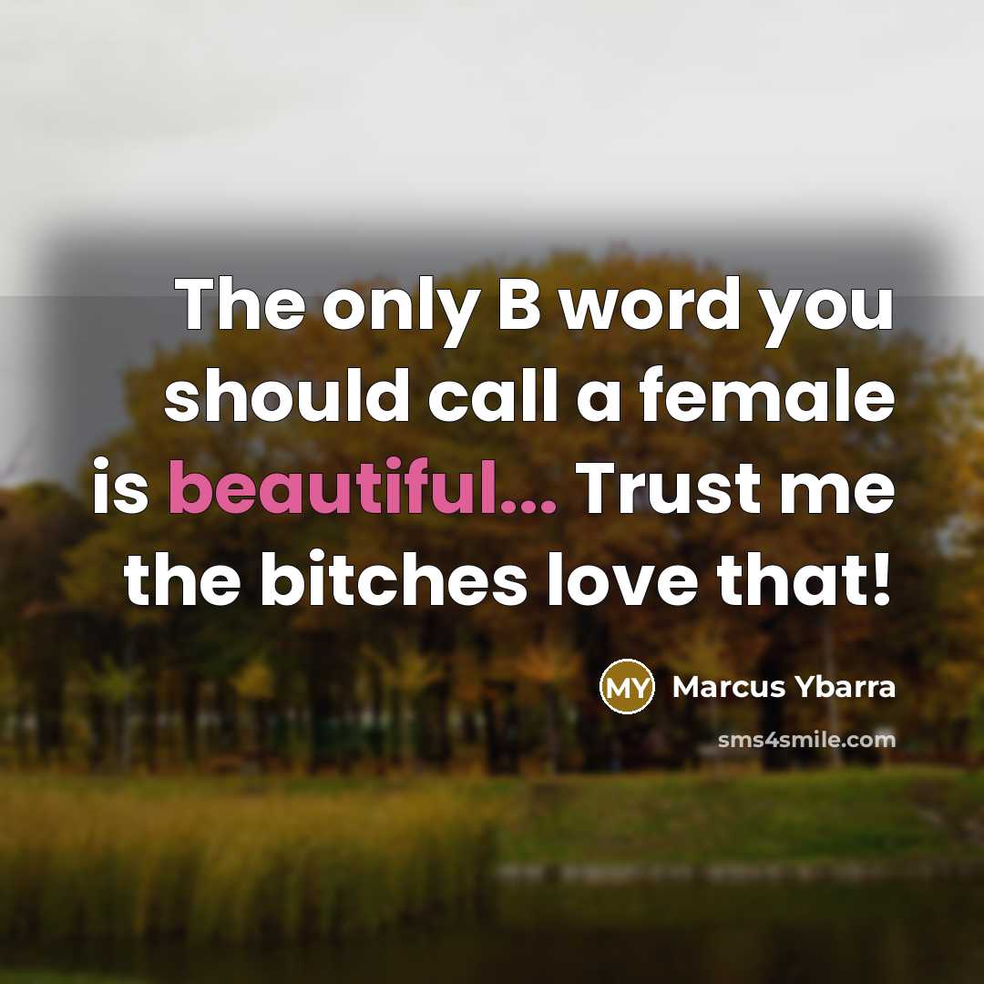 “The only B word you should call a female is…” quote by Marcus Ybarra