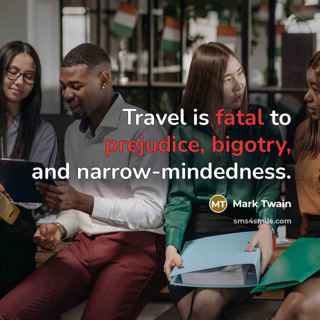 “Travel is fatal to prejudice, bigotry, and narrow-mindedness.…” quote by Mark Twain