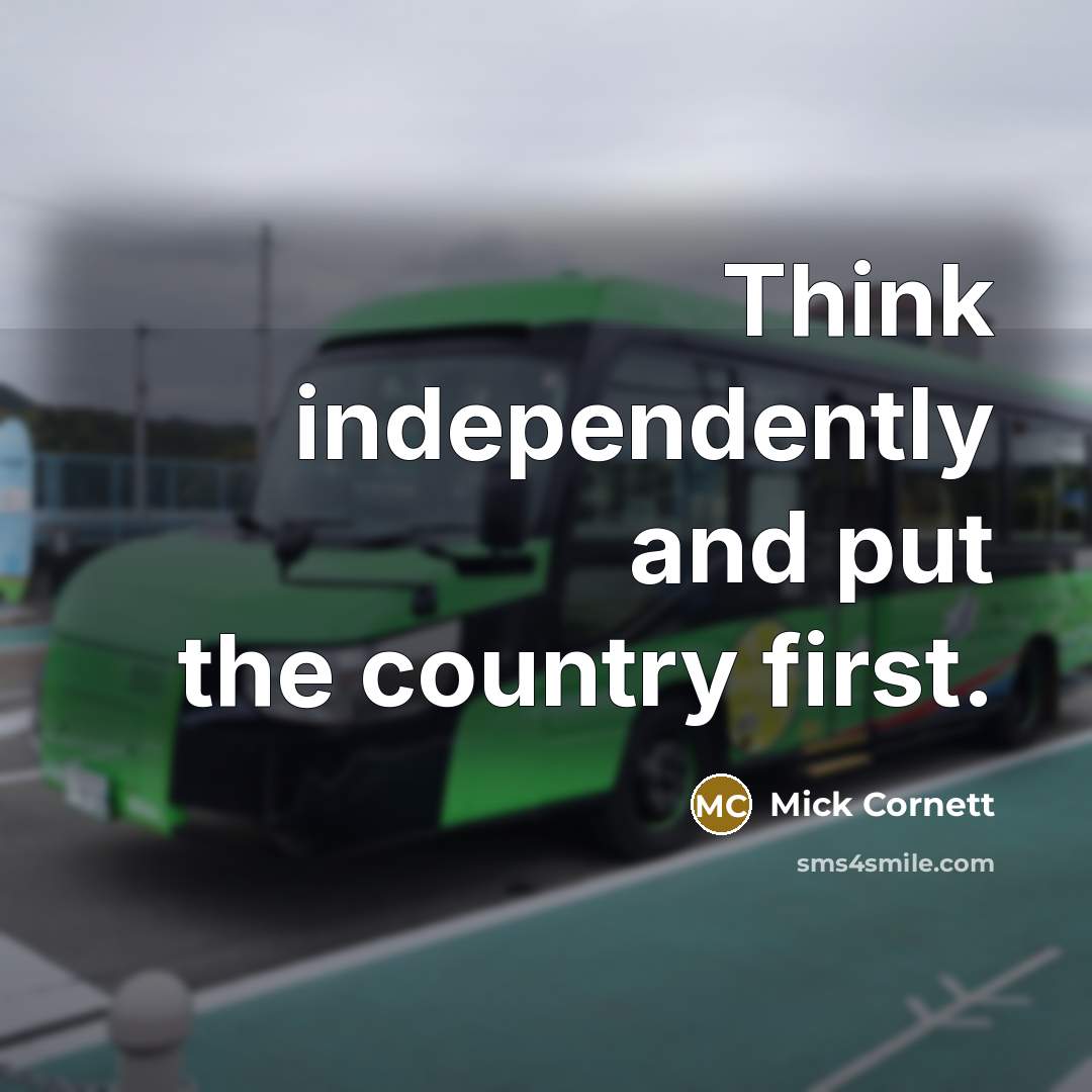 “Think independently and put the country first.…” quote by Mick Cornett