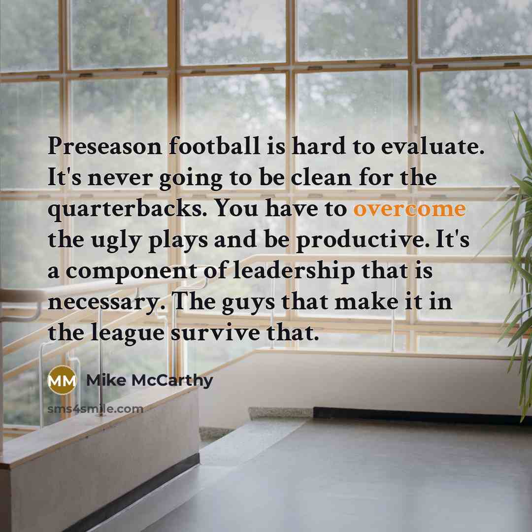 “Preseason football is hard to evaluate. It's never going to…” quote by Mike McCarthy