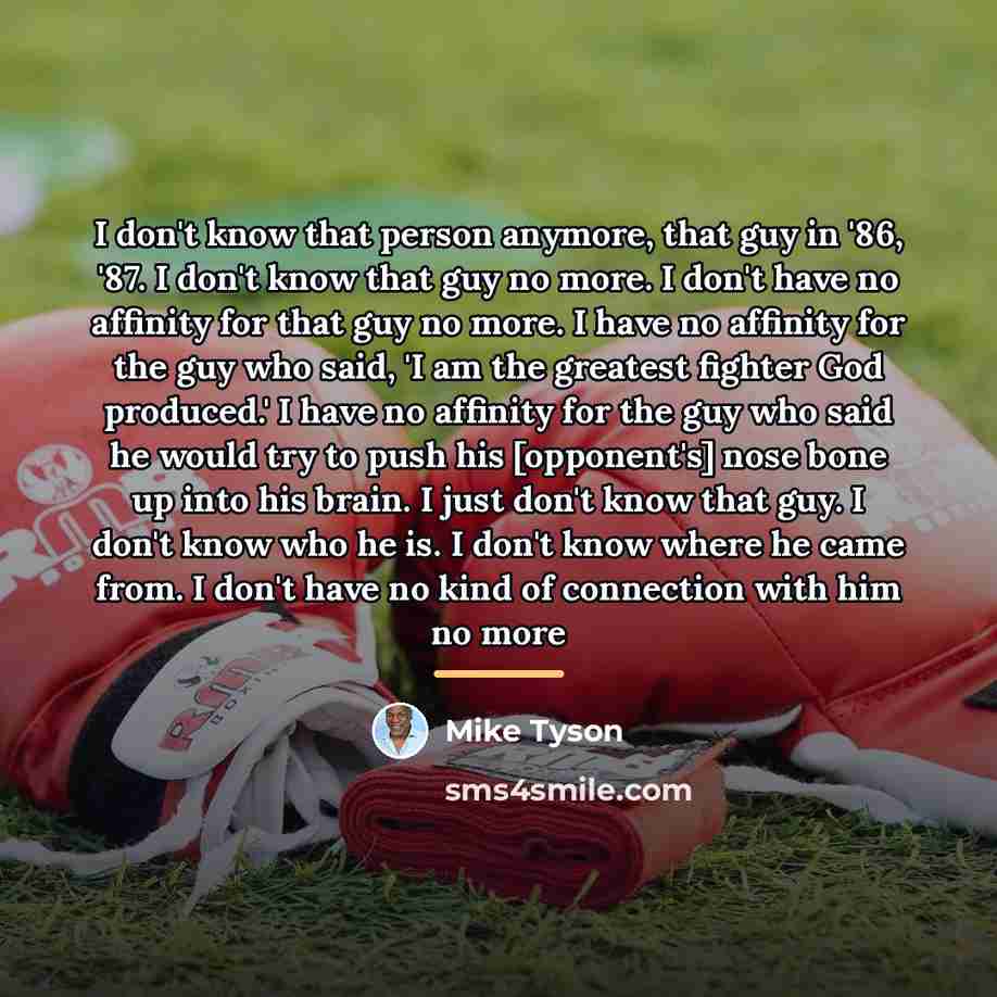 “I don't know that person anymore, that guy in '86,…” quote by Mike Tyson