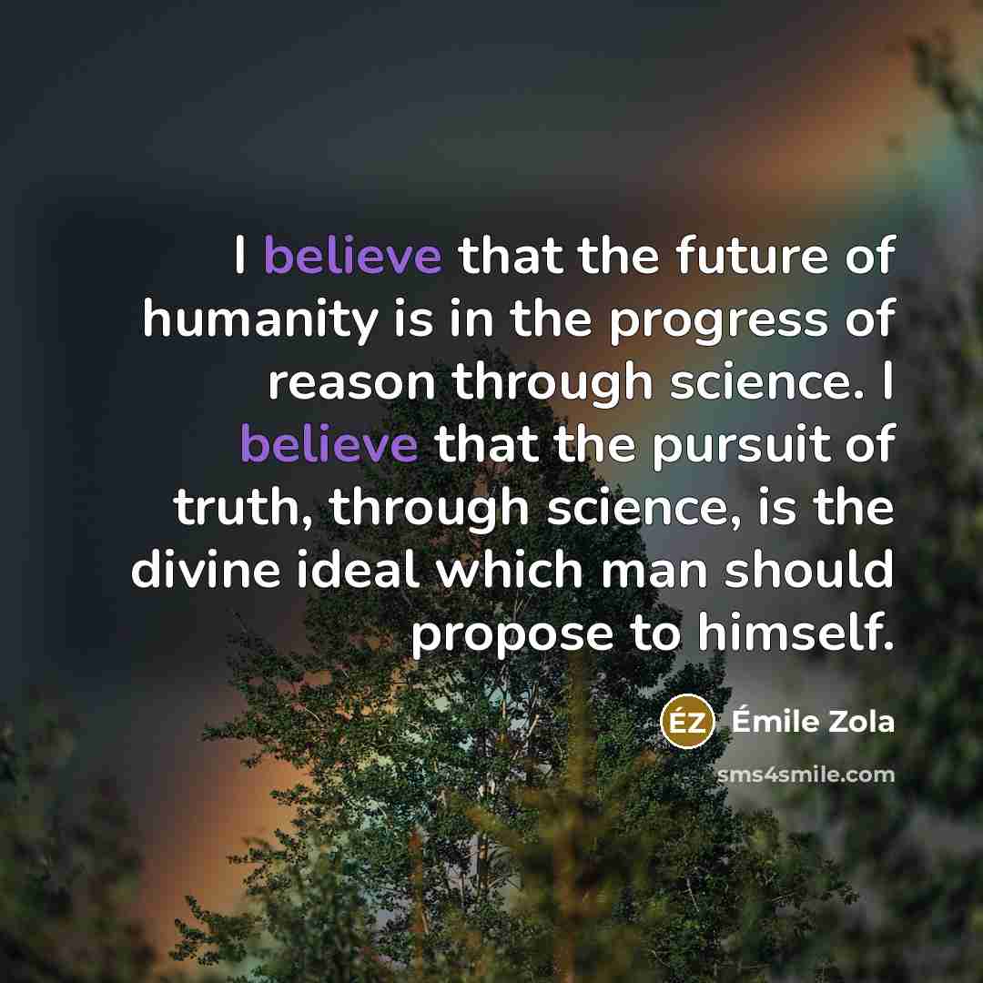 “I believe that the future of humanity is in the…” quote by Emile Zola