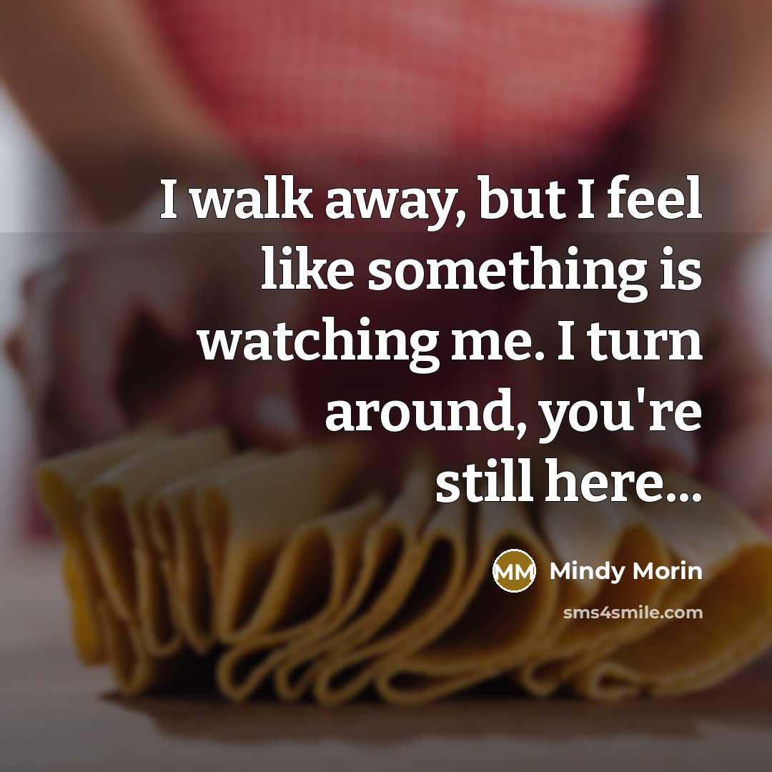 “I walk away, but I feel like something is watching…” quote by Mindy Morin