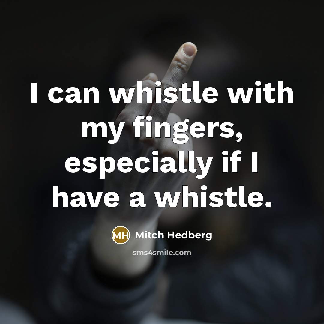 “I can whistle with my fingers, especially if I have…” quote by Mitch Hedberg