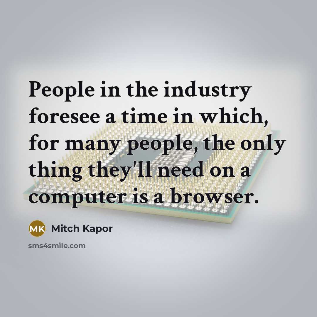 “People in the industry foresee a time in which, for…” quote by Mitch Kapor