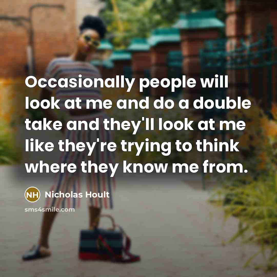 “Occasionally people will look at me and do a double…” quote by Nicholas Hoult