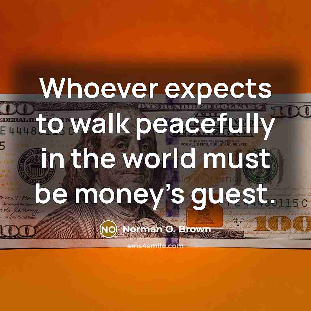 “Whoever expects to walk peacefully in the world must be…” quote by Norman O. Brown