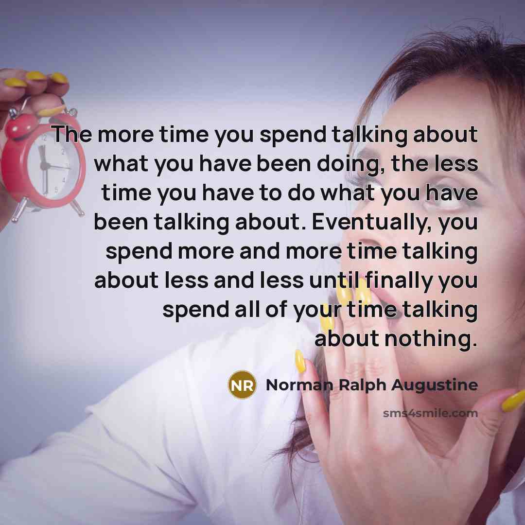 “The more time you spend talking about what you have…” quote by Norman Ralph Augustine