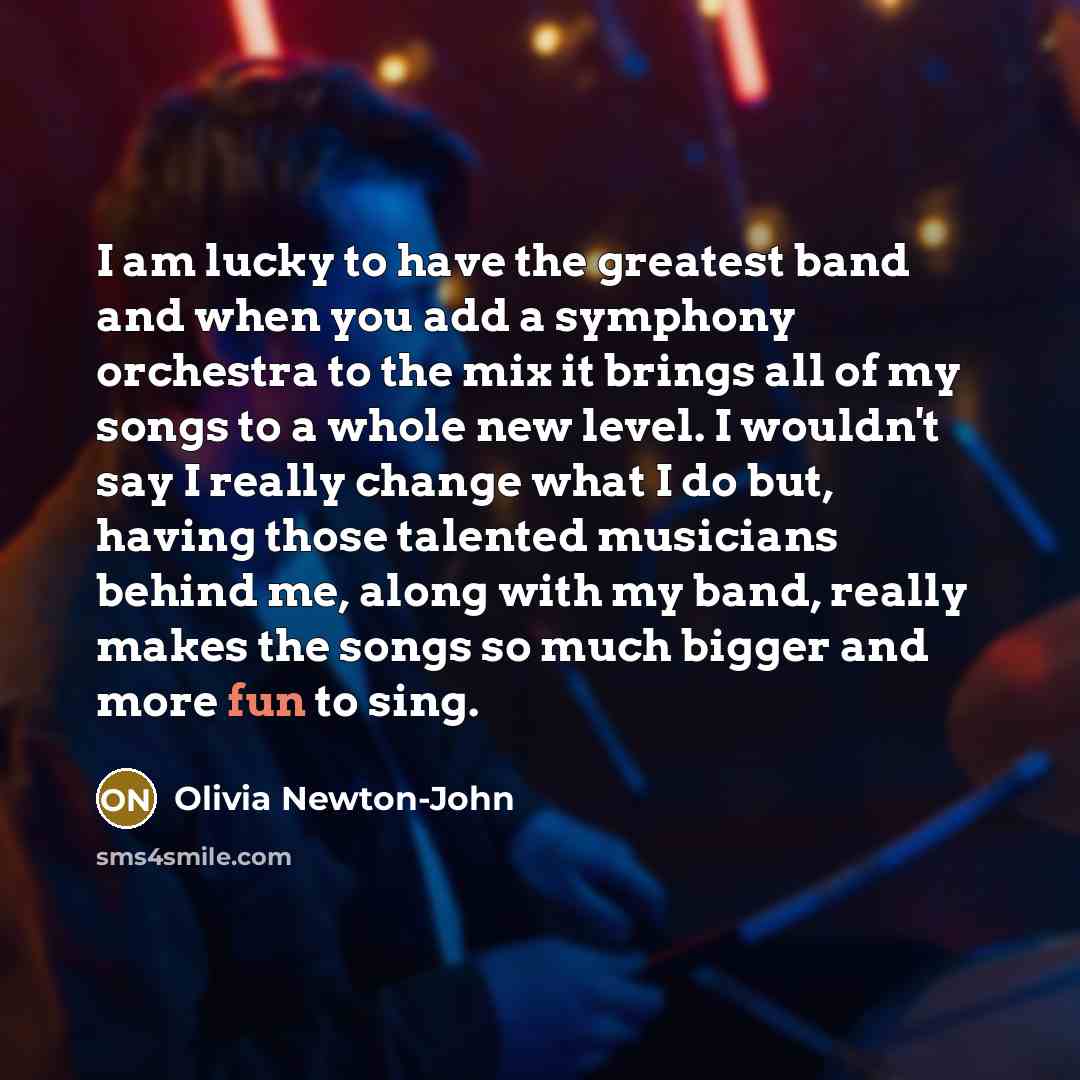 “I am lucky to have the greatest band and when…” quote by Olivia Newton-John