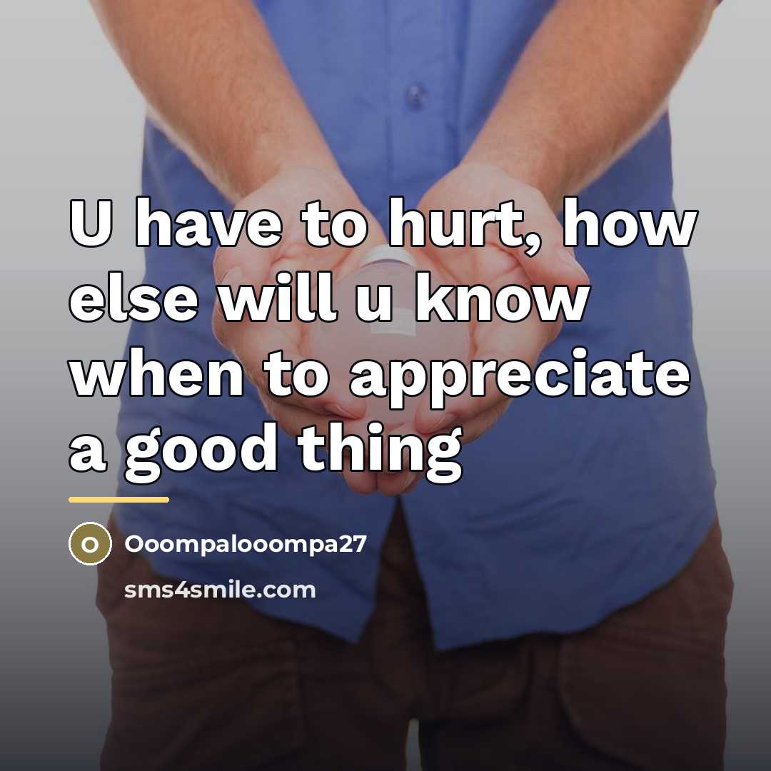 “U have to hurt, how else will u know when…” quote by Ooompalooompa27
