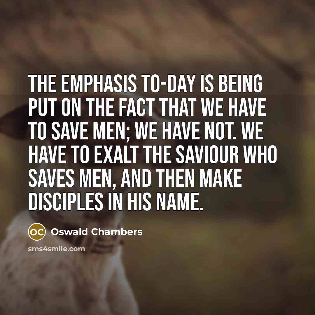 “The emphasis to-day is being put on the fact that…” quote by Oswald Chambers