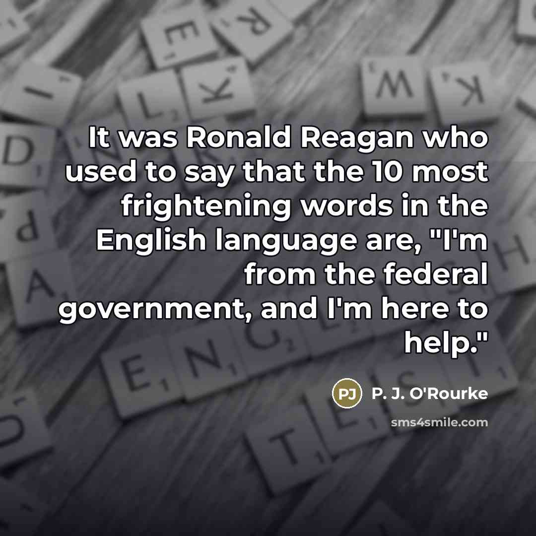 “It was Ronald Reagan who used to say that the…” quote by P. J. O'Rourke