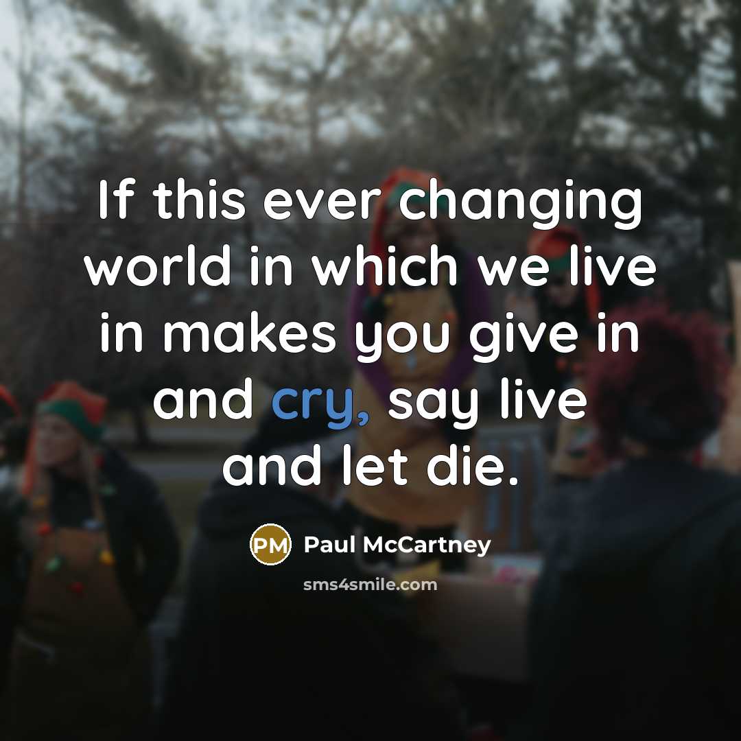 “If this ever changing world in which we live in…” quote by Paul McCartney