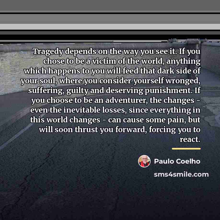 “Tragedy depends on the way you see it. If you…” quote by Paulo Coelho