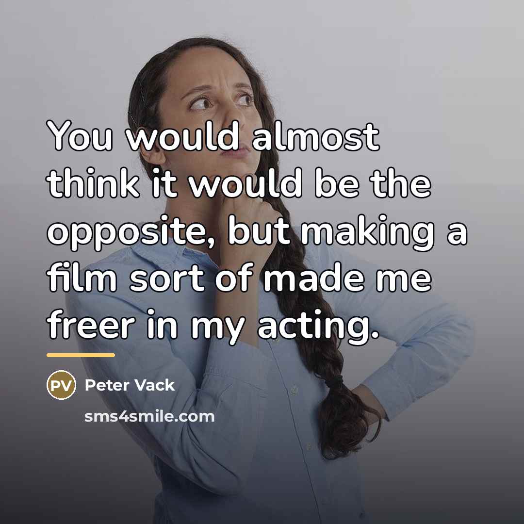“You would almost think it would be the opposite, but…” quote by Peter Vack