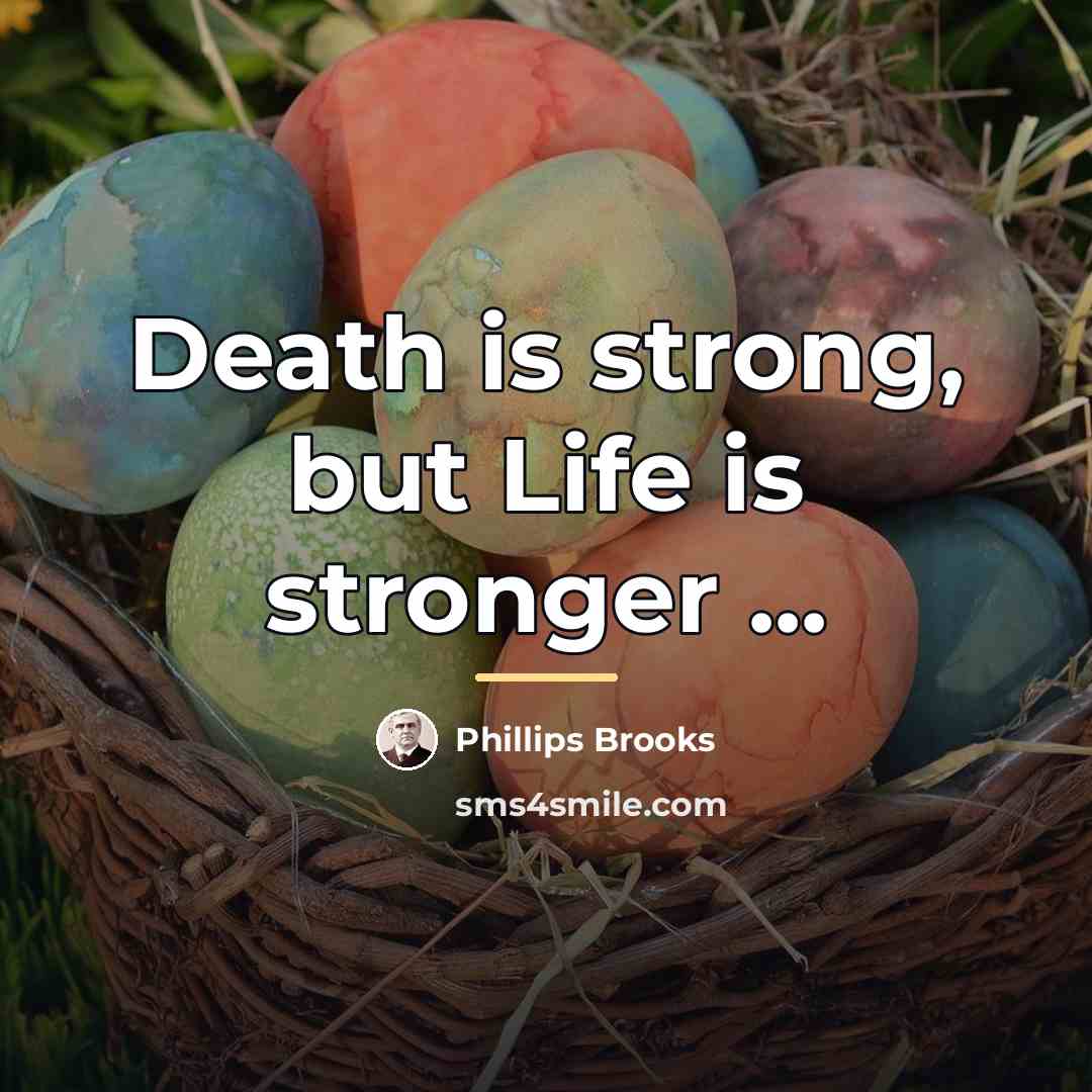 “Death is strong, but Life is stronger ...…” quote by Phillips Brooks