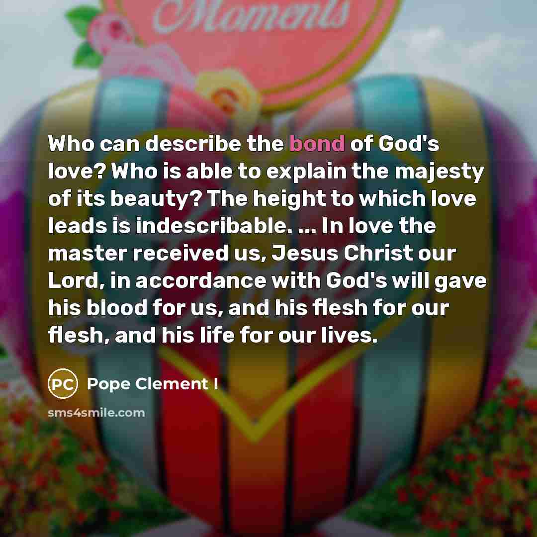 “Who can describe the bond of God's love? Who is…” quote by Pope Clement I