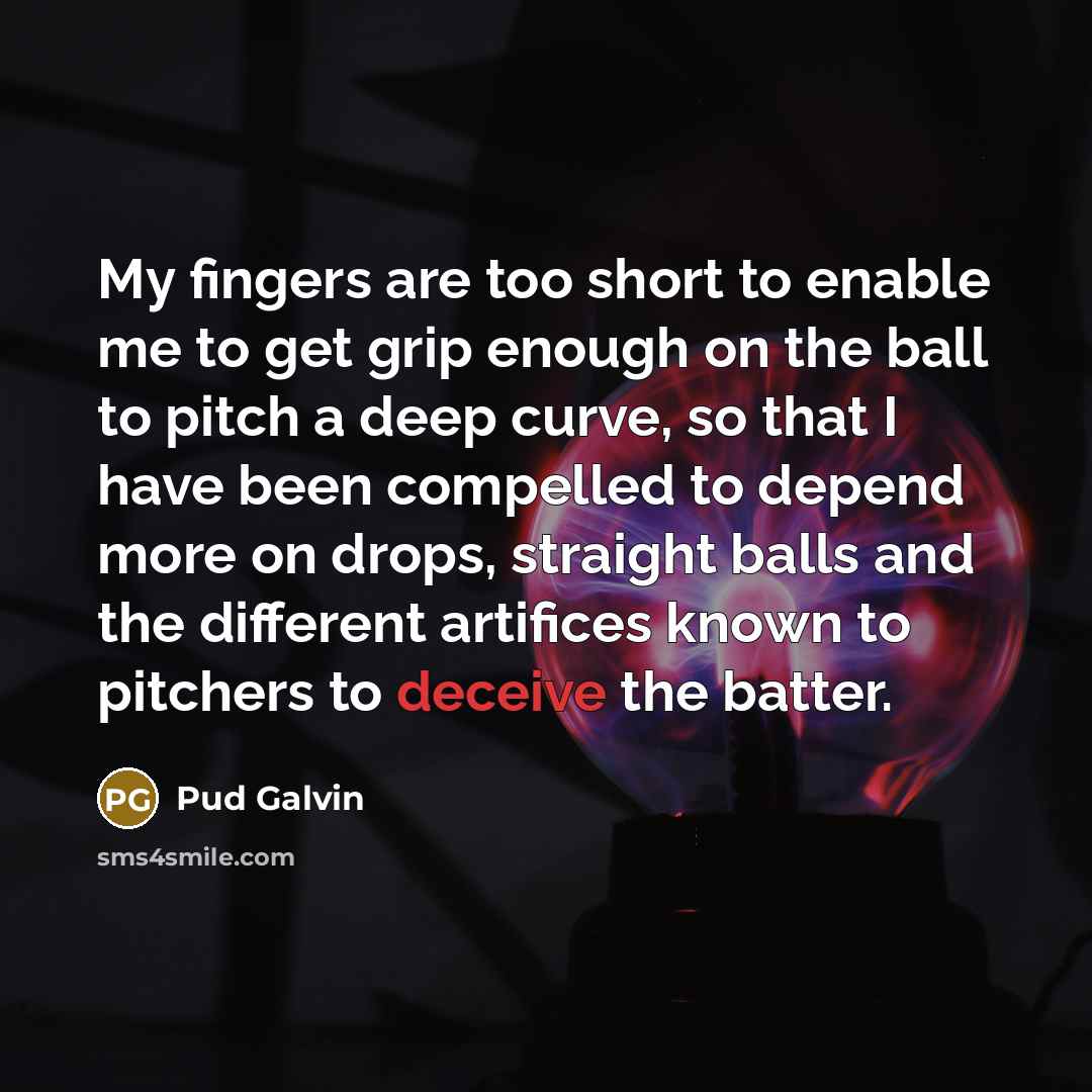 “My fingers are too short to enable me to get…” quote by Pud Galvin