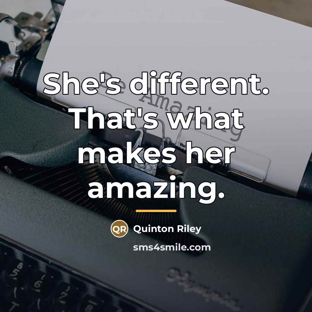 “She's different. That's what makes her amazing.…” quote by Quinton Riley